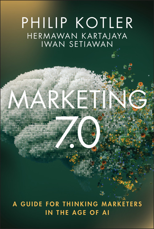 Marketing 7.0 (A Guide for Thinking Marketers in the Age of AI) by Philip Kotler, Hermawan Kartajaya, Iwan Setiawan, 9781394329861