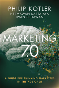 Marketing 7.0 (A Guide for Thinking Marketers in the Age of AI) by Philip Kotler, Hermawan Kartajaya, Iwan Setiawan, 9781394329861