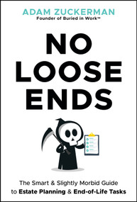 No Loose Ends (The Smart & Slightly Morbid Guide to Estate Planning & End-of-Life Tasks) by Adam Zuckerman, 9781394374809