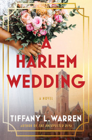 A Harlem Wedding (A Novel) by Tiffany L. Warren, 9780063322172