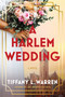 A Harlem Wedding (A Novel) by Tiffany L. Warren, 9780063322172