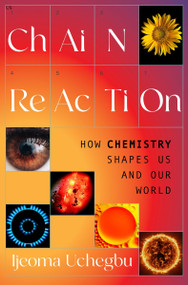 Chain Reaction (How Chemistry Shapes Us and Our World) - 9780063394629 by Ijeoma Uchegbu, 9780063394629