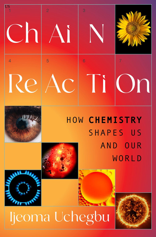 Chain Reaction (How Chemistry Shapes Us and Our World) - 9780063394629 by Ijeoma Uchegbu, 9780063394629