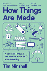 How Things Are Made (A Journey Through the Hidden World of Manufacturing) - 9780063434660 by Tim Minshall, 9780063434660