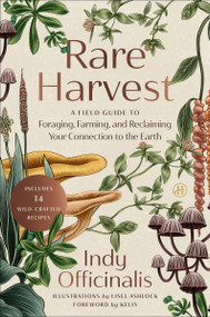 Rare Harvest (A Field Guide to Foraging, Farming, and Reclaiming Your Connection to the Earth) by Indy Officinalis, 9780063439375