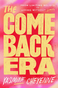 The Comeback Era (From Limiting Beliefs to Living Without Limits) by Yasmine Cheyenne, 9780063456198