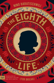The Eighth Life (for Brilka) (A Novel) by Nino Haratischwili, Charlotte Collins, Ruth Martin, 9780063485853