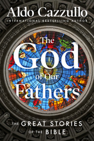 The God of Our Fathers (The Great Stories of the Bible) by Aldo Cazzullo, 9780063489080