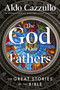 The God of Our Fathers (The Great Stories of the Bible) by Aldo Cazzullo, 9780063489080