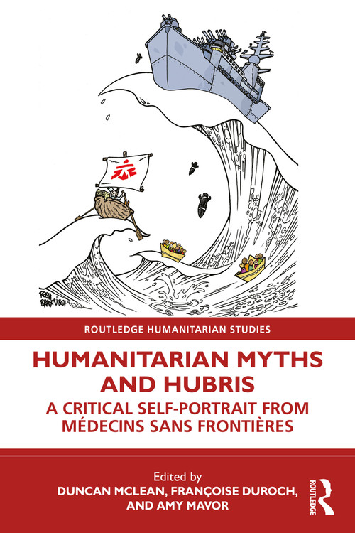 Humanitarian Myths and Hubris (A Critical Self-Portrait from Médecins Sans Frontières) by Duncan McLean, Françoise Duroch, Amy Mavor, 9781032893242