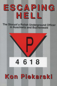 Escaping Hell (The story of a Polish underground officer in Auschwitz and Buchenwald) by Kon Pierkarski, 9781550020717