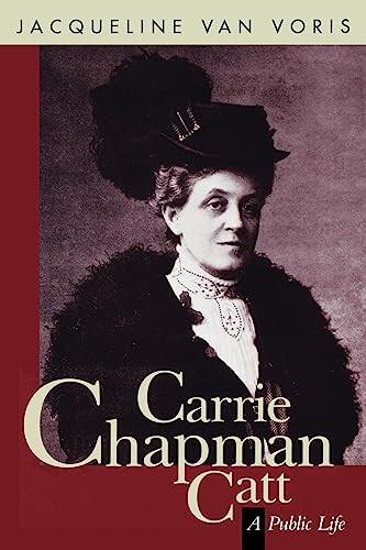 Carrie Chapman Catt (A Public Life) by Jacqueline Van Voris, 9781558611399