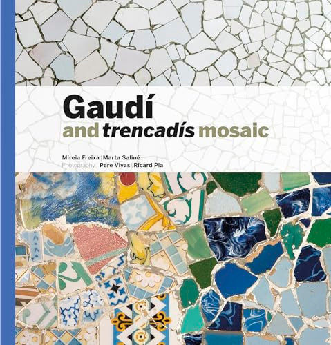 Gaudí & Trencadís Mosaic by Ricard Pla Boada, Pere Vivas Ortiz, Mireia Freixa Serra, Mireia Freixa Serra, Marta Saliné, 9788484788379