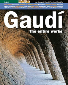 Gaudí the Entire Works (The Entire Works) by Ricard Pla Boada, Pere Vivas Ortiz, Joan Bassegoda Nonell, 9788484782797