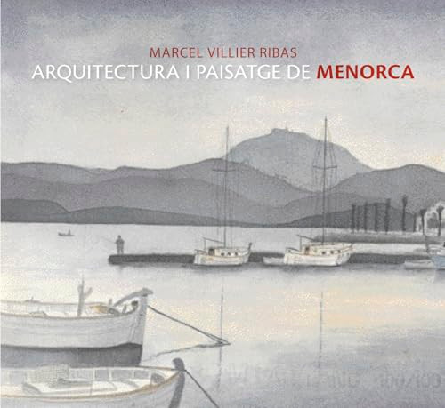 Marcel Villier (Architecture and Landscape of Menorca) by Marcel Villier Ribas, Guillermo Comba, Pere Gomila, 9788484782605