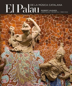 The Palau de la Música Catalana - 9788484783527 by Ricard Pla Boada, Biel Puig Ventura, Pere Vivas Ortiz, Robert Hughes, Jordi Falgàs Casanovas, 9788484783527
