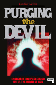 Purging the Devil (Exorcism and Possession After the Death of God) by Grafton Tanner, 9781914420672