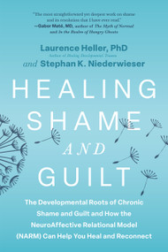 Healing Shame and Guilt by Laurence Heller, Ph.D., Stephan K. Niederwieser, 9798889842897