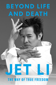 Beyond Life and Death (The Way of True Freedom) by Jet Li, 9780593855072