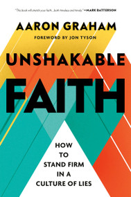 Unshakable Faith (How to Stand Firm in a Culture of Lies) by Aaron Graham, Jon Tyson, 9798217151592