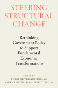 Steering Structural Change (Rethinking Government Policy to Support Fundamental Economic Transformations) by Pierre-Olivier Gourinchas, Maurice Obstfeld, Petia Topalova, 9780262051910