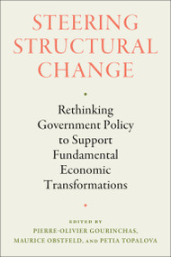 Steering Structural Change (Rethinking Government Policy to Support Fundamental Economic Transformations) by Pierre-Olivier Gourinchas, Maurice Obstfeld, Petia Topalova, 9780262051910