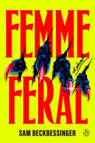 Femme Feral (A Novel) by Sam Beckbessinger, 9780143138945