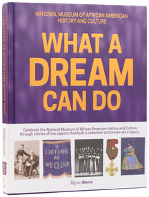 What a Dream Can Do (Building a Collection, Preserving a Legacy) by Lonnie G. Bunch III, Michelle D. Commander, Michèle Gates Moresi, Douglas Remley, 9780847870370
