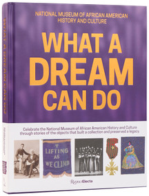 What a Dream Can Do (Building a Collection, Preserving a Legacy) by Lonnie G. Bunch III, Michelle D. Commander, Michèle Gates Moresi, Douglas Remley, 9780847870370