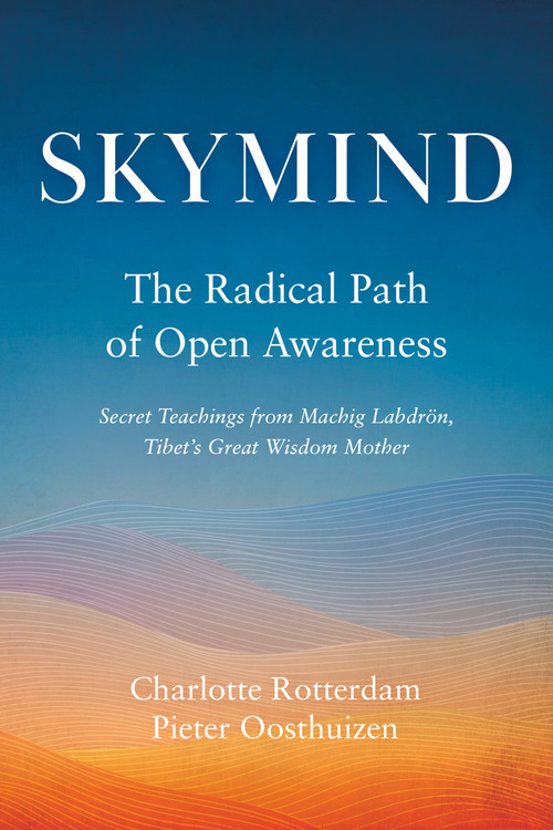 Skymind (The Radical Path of Open Awareness) by Charlotte Rotterdam, Pieter Oosthuizen, 9781645471394