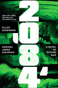 2084 (A Novel of Future War) by Elliot Ackerman, Admiral James Stavridis, USN, 9780593489895