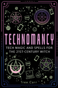 Technomancy (Tech Magic and Spells for the 21st-Century Witch) by Tree Carr, 9781836810230