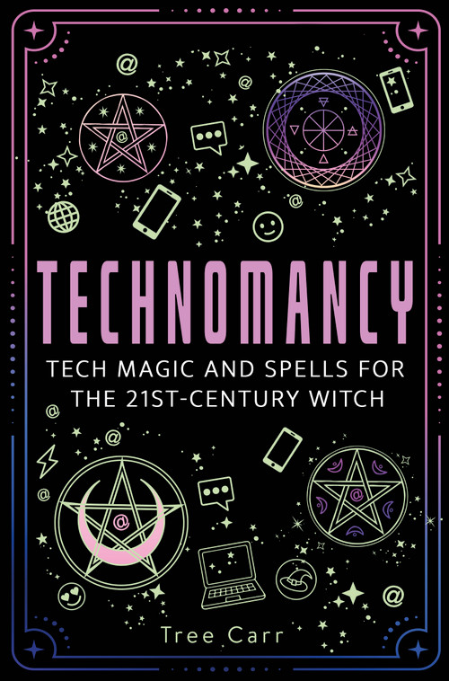 Technomancy (Tech Magic and Spells for the 21st-Century Witch) by Tree Carr, 9781836810230