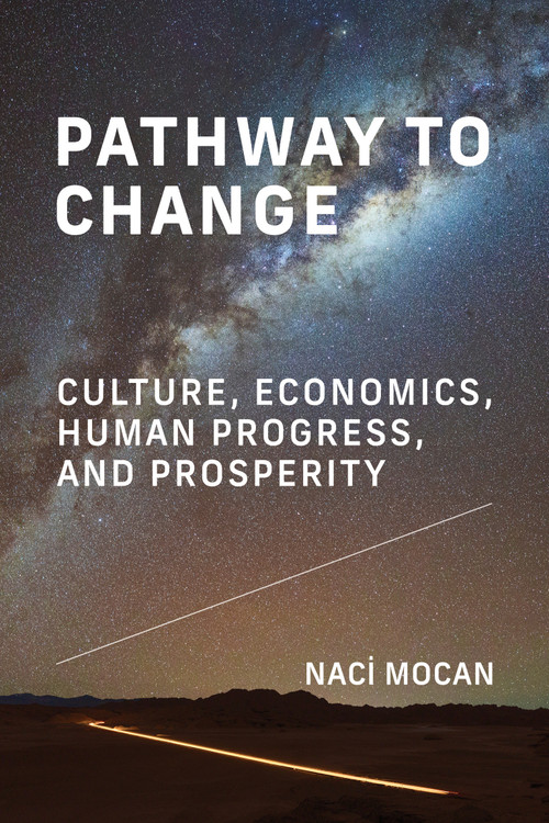 Pathway to Change (Culture, Economics, Human Progress, and Prosperity) by Naci Mocan, 9780262053044