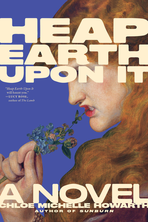 Heap Earth Upon It (Exclusive American Edition with Additional Material) by Chloe Michelle Howarth, 9781685892531