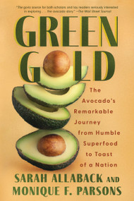 Green Gold (The Avocado's Remarkable Journey from Humble Superfood to Toast of a Nation) - 9781640097674 by Sarah Allaback, Monique F. Parsons, 9781640097674