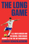 The Long Game (U.S. Men's Soccer and Its Savage, Four-Decade Journey to the Top, or Thereabouts) by Leander Schaerlaeckens, 9780593653876