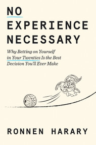 No Experience Necessary (Why Betting on Yourself in Your Twenties Is the Best Decision You'll Ever Make) by Ronnen Harary, 9798217087006
