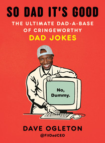 So Dad It's Good (The Ultimate Dad-a-Base of Cringeworthy Dad Jokes) by Dave Ogleton, 9798217178346