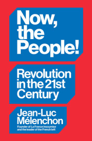 Now, the People! Revolution in the Twenty-First Century by Jean-Luc Mélenchon, David Broder, 9781804297957