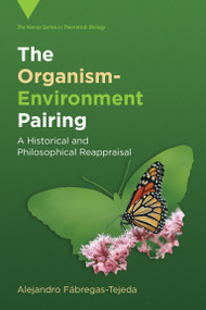 The Organism-Environment Pairing (A Historical and Philosophical Reappraisal) by Alejandro Fábregas-Tejeda, 9780262052825