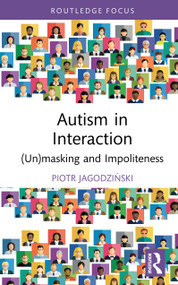 Autism in Interaction ((Un)masking and Impoliteness) by Piotr Jagodziński, 9781032753515