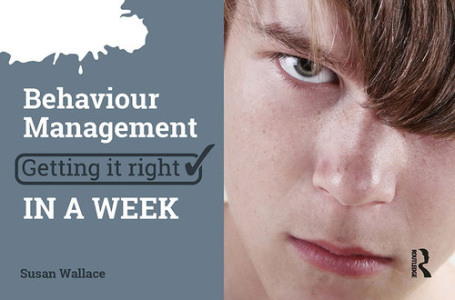 Behaviour Management: Getting it Right in a Week by Susan Wallace, 9781911106265