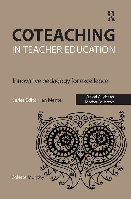 Coteaching in Teacher Education (Innovative Pedagogy for Excellence) by Colette Murphy, 9781910391822
