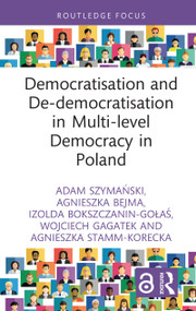 Democratisation and De-democratisation in Multi-level Democracy in Poland by Adam Szymański, Agnieszka Bejma, Izolda Bokszczanin-Gołaś, Wojciech Gagatek, Agnieszka Stamm-Korecka, 9781041128427