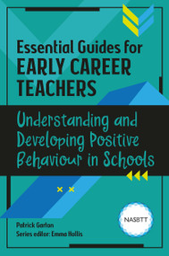 Essential Guides for Early Career Teachers: Understanding and Developing Positive Behaviour in Schools by Patrick Garton, 9781913453091
