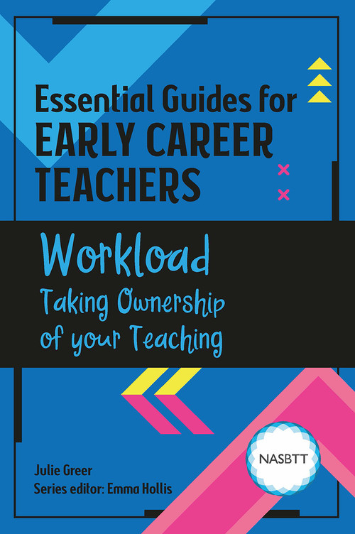 Essential Guides for Early Career Teachers: Workload (Taking Ownership of your Teaching) by Julie Greer, 9781913453411