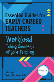 Essential Guides for Early Career Teachers: Workload (Taking Ownership of your Teaching) by Julie Greer, 9781913453411
