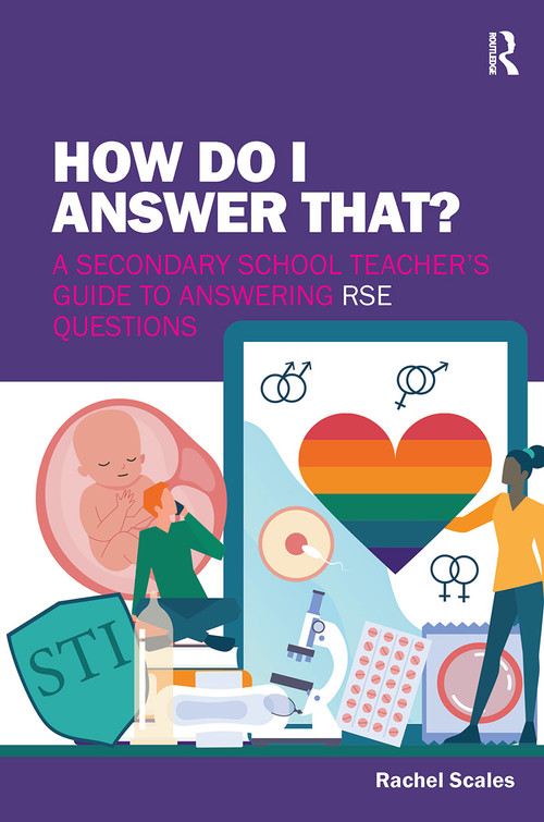 How Do I Answer That? (A Secondary School Teacher's Guide to Answering RSE Questions) by Rachel Scales, 9781913453770