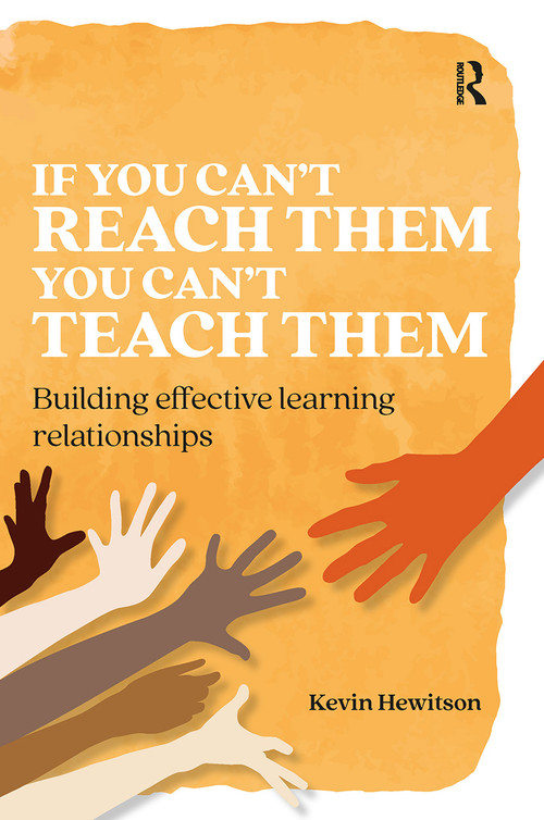 If you can't reach them you can't teach them (Building effective learning relationships) by Kevin Hewitson, 9781913453138